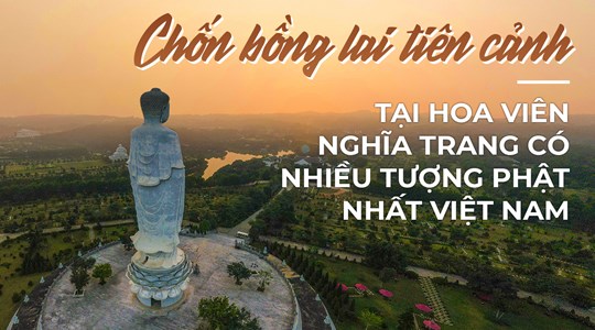 Lạc vào chốn bồng lai tiên cảnh tại hoa viên nghĩa trang có nhiều tượng Phật nhất Việt Nam