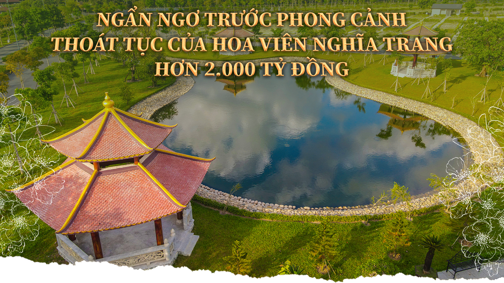 Ngẩn ngơ trước phong cảnh tho&#225;t tục tại hoa vi&#234;n nghĩa trang hơn 2.000 tỷ đồng - Ảnh 1