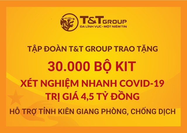 T&amp;T Group &ldquo;tiếp sức&rdquo; tỉnh Ki&ecirc;n Giang 30.000 bộ kit x&eacute;t nghiệm nhanh Covid-19 với tổng trị gi&aacute; 4,5 tỷ đồng nhằm hỗ trợ địa phương trong c&ocirc;ng t&aacute;c ph&ograve;ng, chống dịch .